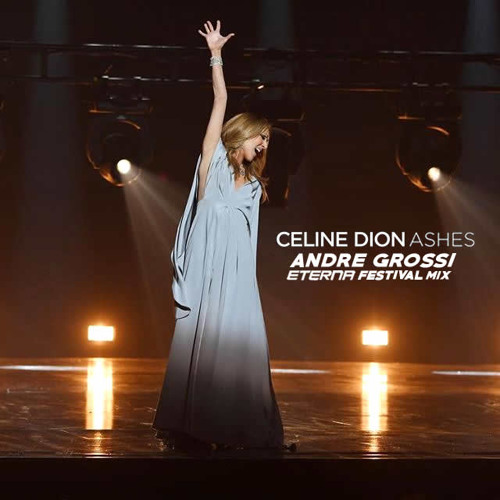 Celine Dion - Ashes (Andre Grossi ETERNA Festival Mix)