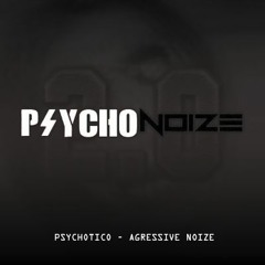 Agressive Noize & Psychotico - Psycho Noize 2.0 (FREE DOWNLOAD)