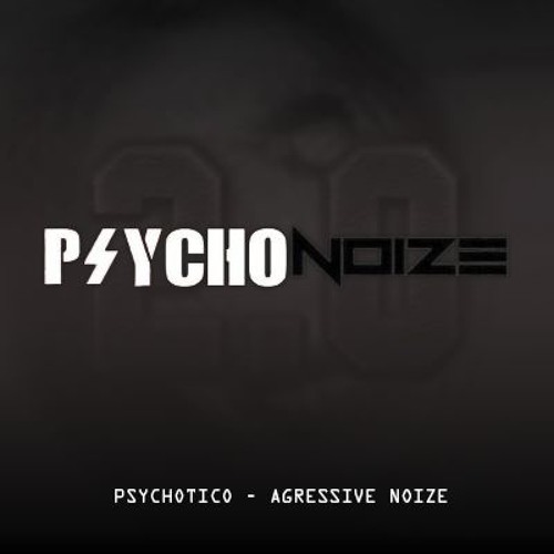 Agressive Noize & Psychotico - Psycho Noize 2.0 (FREE DOWNLOAD)