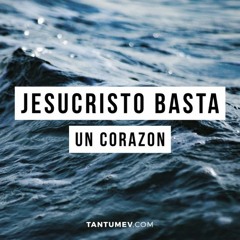 Jesuscristo basta - Un Corazon