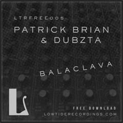 PATRICK BRIAN x DUBZTA - BALACLAVA [LTRFREE005] [FREE DOWNLOAD]