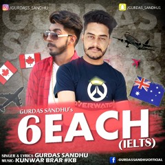 6 Each (Ielts) Gurdas Sandhu Feat. Kunwar Brar #KB