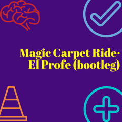 Magic Carpet Ride - El Profe Bootleg