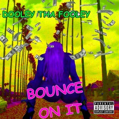 Bounce On It