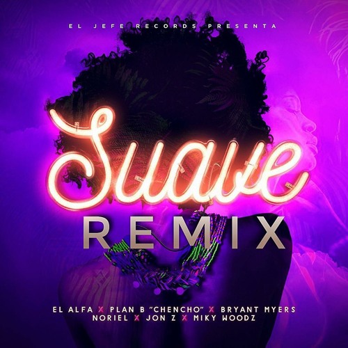 Stream Suave (REMIX) - El Alfa El Jefe Ft. Chencho, Miky Woodz, Jon Z,  Bryant Myers & Noriel by Trap Queteo | Listen online for free on SoundCloud