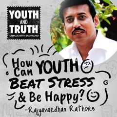 How Can Youth Beat Stress & Be Happy? Rajyavardhan Rathore Asks Sadhguru