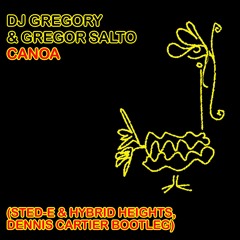 DJ Gregory & Gregor Salto - Canoa (Sted-E & Hybrid Heights, Dennis Cartier Bootleg)