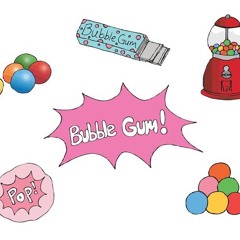 BUBBLE GUM!