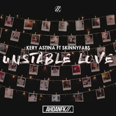 Kery Astina ft Skinnyfabs - Unstable Love (ahdanFK Remix)