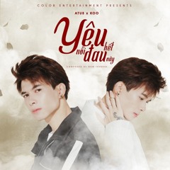 Yêu Hết Nỗi Đau Này - Atus ft Koo