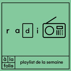 A la Folie Playlist de la semaine #19