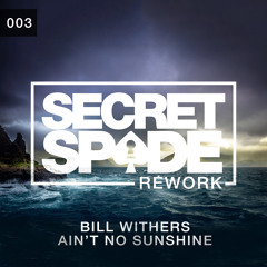 Bill Withers - Ain't No Sunshine (Secret Spade Rework)