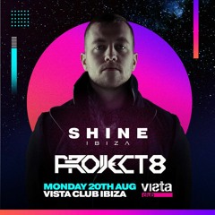 Project 8 Live @ Shine, Privilege Ibiza 20.8.18