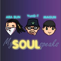 MY SOUL SPEAKS _ Ara Bun - YunG-T - MaGun ( By Prod : TundraBeats )