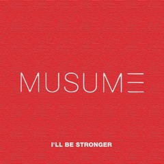 MUSUME I'LL BE STRONGER
