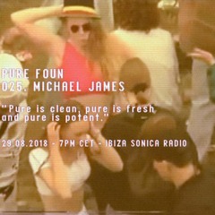 PURE FOUN 025 · MICHAEL JAMES · Ibiza Sonica Radio