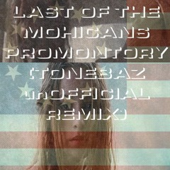 Last of the Mohicans - Promontory (Tonebaz🦄🦄🦄🇺🇲 unOfficial Remix) [SAUSAGE extended version]
