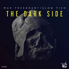 Max Freegrant & Slow Fish - The Dark Side [OUT NOW]