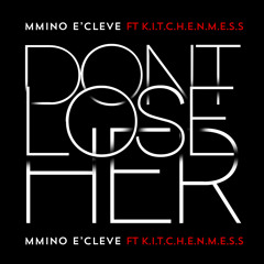 SIR MMINO E'CLEVE FT K.I.T.C.H.E.N.M.E.S.S - DON'T LOSE HER