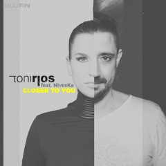Toni Rios feat. NivesKa -Closer To You