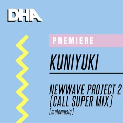 Premiere: Kuniyuki— Newwave Project #2 (Call Super Mix) [mulemusiq]