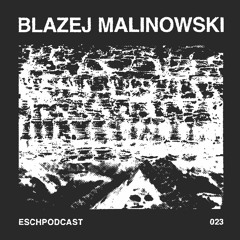 ESCH Podcast 023 | Blazej Malinowski