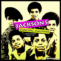 J5 - Dancing Machine (Ladies On Mars Disco Mix) (FREE DOWNLOAD)