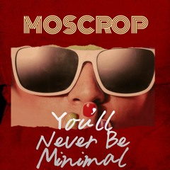 Moscrop - You'll Never Be Minimal (Original Mix)