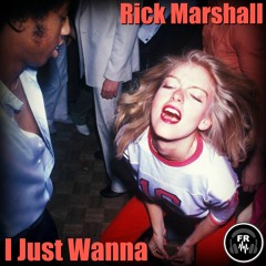Rick Marshall- I Just Wanna (Original Mix) Preview