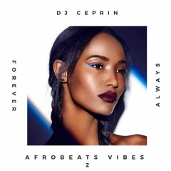 Afrobeats Vibes #2 (forever Always By Ceprin)