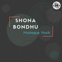 Shona Bondhu - Muttaque Hasib