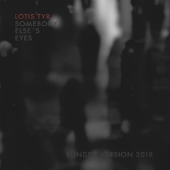 Somebody Else´s Eyes (Blinded Version 2018)