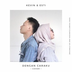 Arsy Widianto & Brisia Jodie - Dengan Caraku (cover by Kevin & Esti)