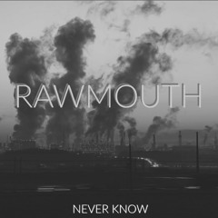 Rawmouth - Never Know
