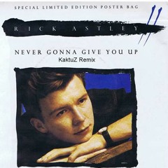 Rick Astley - Never Gonna Give You Up (KaktuZ Remix) Free DL=Buy