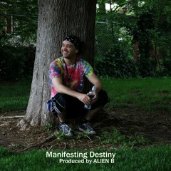 Manifesting Destiny (Prod. by ALIEN B)