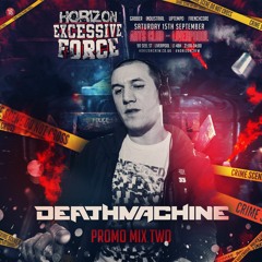 DEATHMACHINE, Horizon: Excessive Force Promo Mix :2