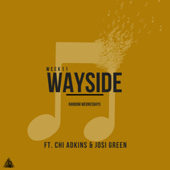 Wayside (ft. Chi Adkins & Josi Green)