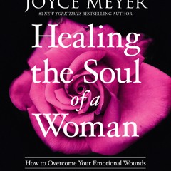 HEALING THE SOUL OF A WOMAN by Joyce Meyer. Read by Jodi Carlisle - Audiobook Excerpt