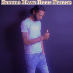 Should Have Been Friend