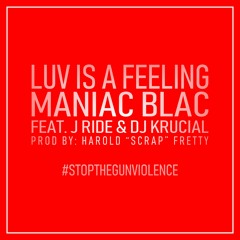 Maniac Blac - Luv Is A Feeling (feat. J Ride & Dj Krucial)