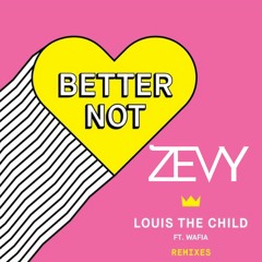 Louis The Child - Better Not (ZEVY Remix)