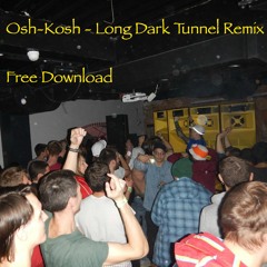 Osh-Kosh - Long Dark Tunnel Remix Mastered (Free Download)