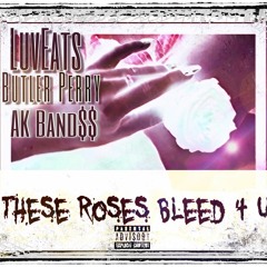 LuvEats - These Roses Bleed 4 U Feat. Butler Perry & AKBAND$$