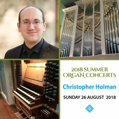 Christopher Holman — Organ Concert — 26 August 2018