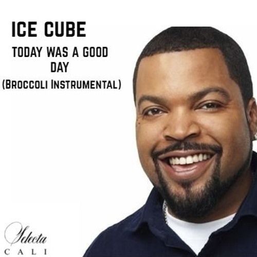 Stream Ice Cube - Today Was A Good Day (Broccoli Instrumental) Agosto 2018 by Selecta Cali | Listen for free on SoundCloud