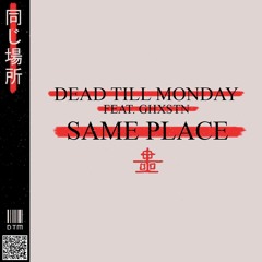 Dead Till Monday X GhxstN - Same Place (prod beenhere602)