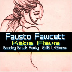 Fausto Fawcett- Kátia Flávia ( Bootleg Break Funky  2k18 L - Ghomix) Demo 01