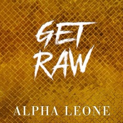 Alpha Leone - Get Raw