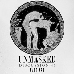 UNMASKED DISCUSSION 46 | MARC ASH